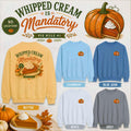 Whipped Cream Is Mandatory Pumpkin Pie Sweatshirt | Fall Thanksgiving