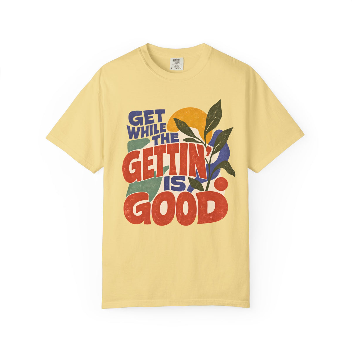 Get While the Gettin Is Good Shirt, Retro Motivational Graphic Tee, Vintage 70s Positive Saying T Shirt, Comfort Colors 1717
