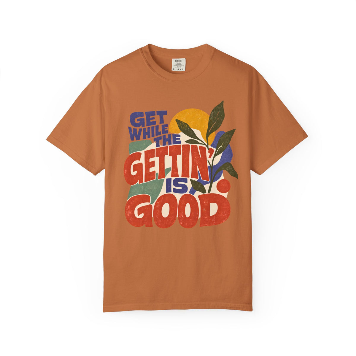 Get While the Gettin Is Good Shirt, Retro Motivational Graphic Tee, Vintage 70s Positive Saying T Shirt, Comfort Colors 1717