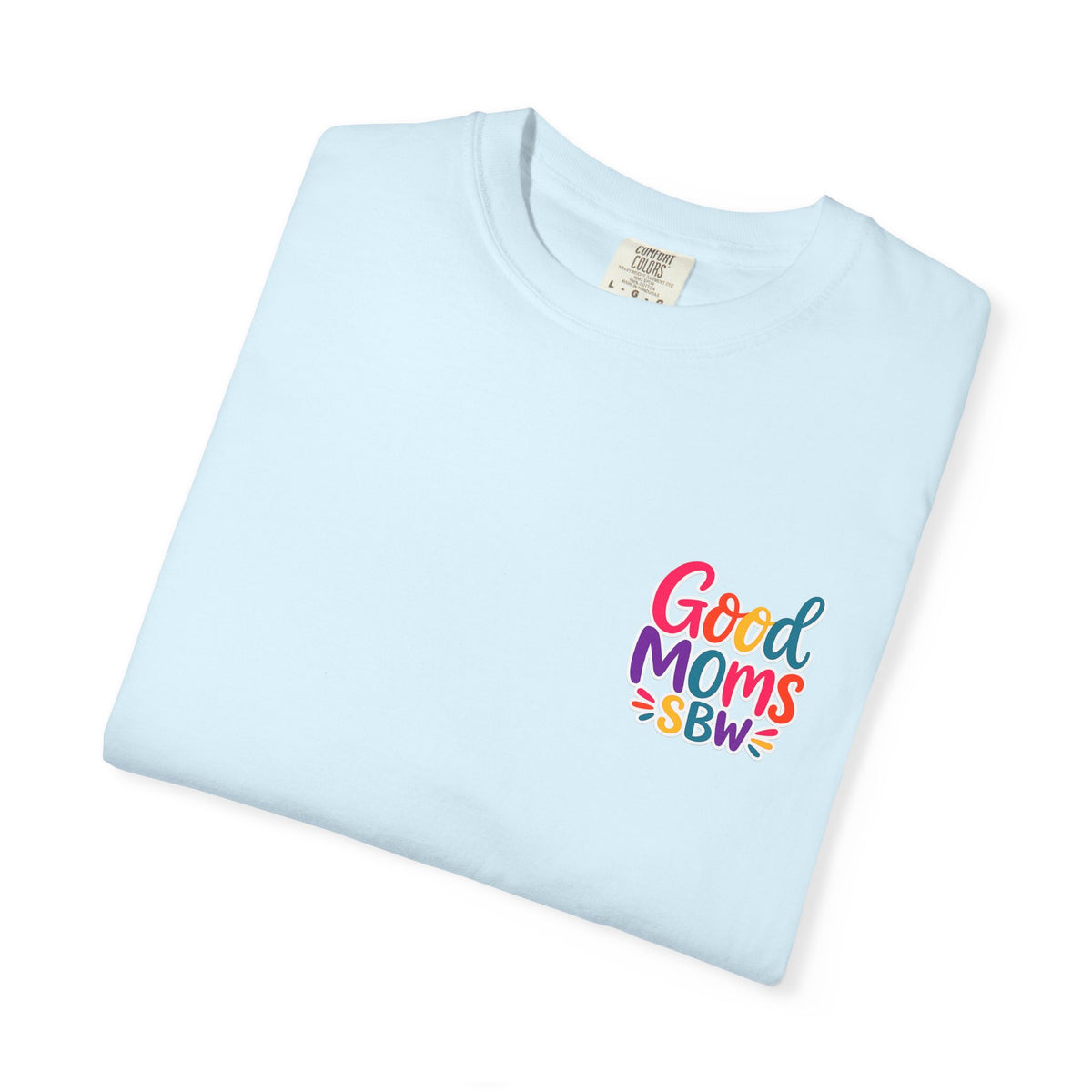 Good Moms Say Bad Words Shirt, Funny Mom Shirt, Mom Life Tee, Colorful Graphic Tee, Relatable Mom Gift, Cool Mom Shirt
