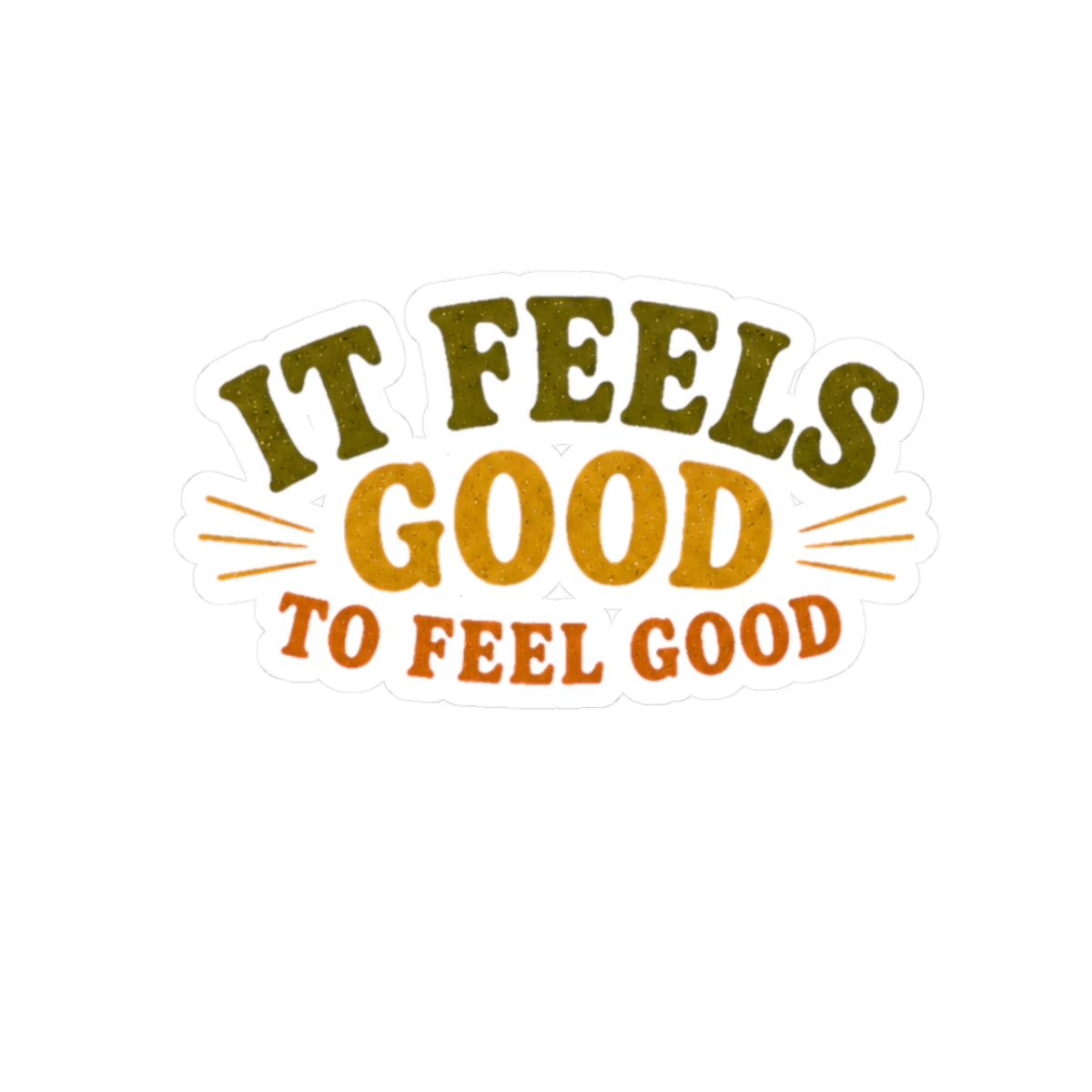 It Feels Good To Feel Good sticker | Kiss-Cut Sticker, Positive Quote